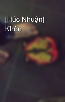 [Húc Nhuận] Khốn