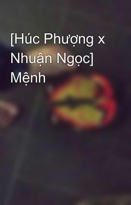 [Húc Phượng x Nhuận Ngọc] Mệnh