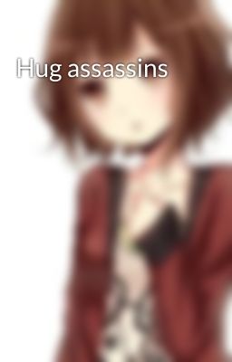 Hug assassins