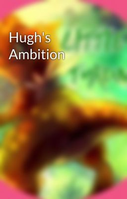 Hugh's Ambition