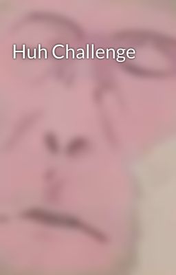 Huh Challenge 