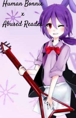 Human Bonnie x Abused Reader (On Hold)