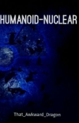 Humanoid-Nuclear (Humanoid Trilogy #1) [ON HOLD]