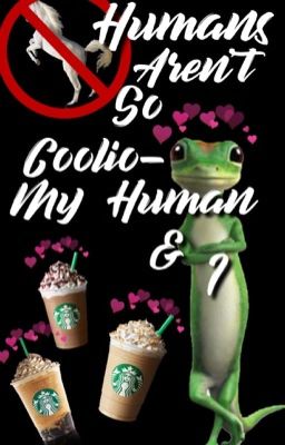 Humans Aren't So Coolio- My Human and I