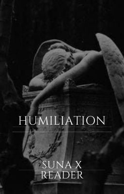 Humiliation / Suna x Reader \