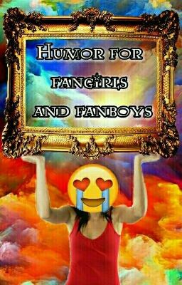 HUMOR FOR FANGIRLS AND FANBOYS