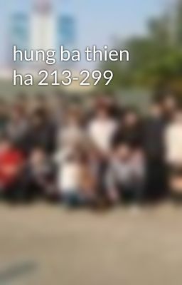 hung ba thien ha 213-299