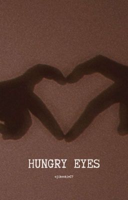 HUNGRY EYES || J.JK × Reader ✔