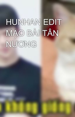 HUNHAN EDIT MẠO BÀI TÂN NƯƠNG 