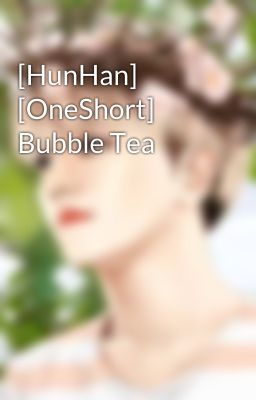 [HunHan] [OneShort] Bubble Tea