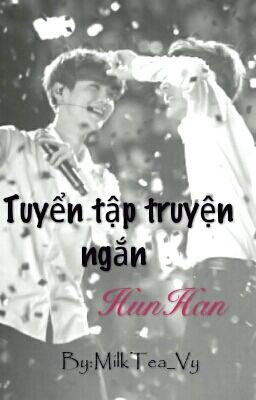 [ HunHan ] Tuyển Tập Truyện Ngắn ( HE )