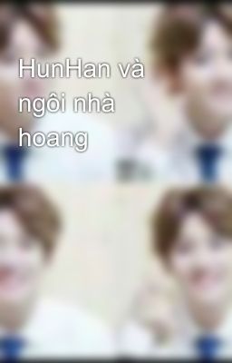 HunHan và ngôi nhà hoang