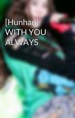 [Hunhan] WITH YOU ALWAYS