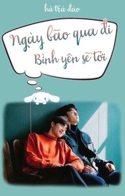 [Hunho] Ngày bão đi qua, bình yên sẽ tới