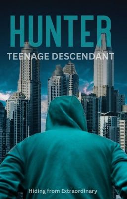 Hunter: Teenage Descendant - Hiding from Extraordinary