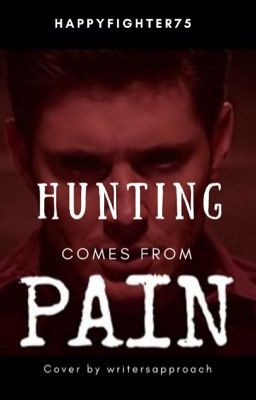 Hunting Comes From Pain ||Supernatural FF