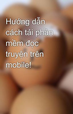 Hướng dẫn cách tải phần mềm đọc truyện trên mobile!