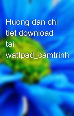 Huong dan chi tiet download tại wattpad_camtrinh