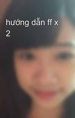 hướng dẫn ff x 2