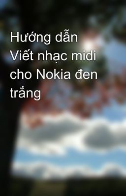 Hướng dẫn Viết nhạc midi cho Nokia đen trắng