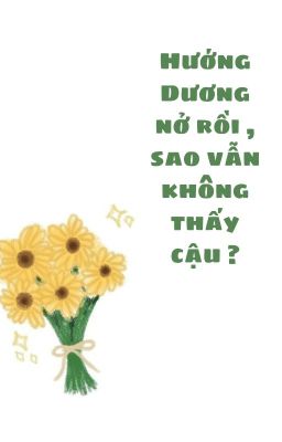 Hướng dương nở rồi , sao vẫn không thấy cậu ?