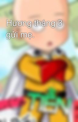 Hương tháng 3 gửi mẹ.