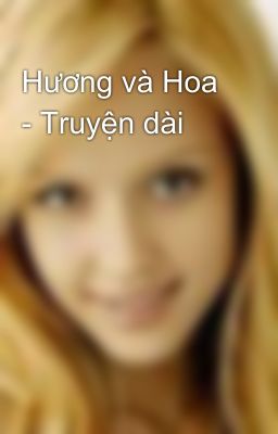 Hương và Hoa - Truyện dài