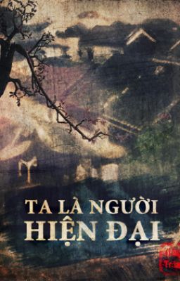 [Huyền Ảo] Ta Là Người Hiện Đại