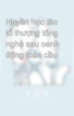 Huyền học lão tổ thượng tống nghệ sau oanh động toàn cầu