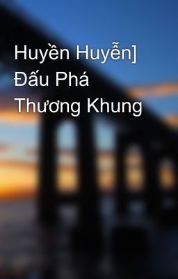 Huyền Huyễn] Đấu Phá Thương Khung