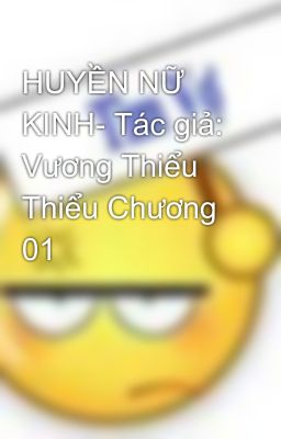 HUYỀN NỮ KINH- Tác giả: Vương Thiểu Thiểu Chương 01