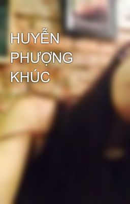 HUYỄN PHƯỢNG KHÚC