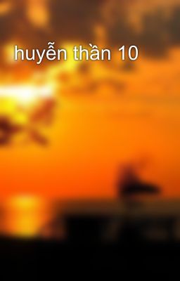 huyễn thần 10