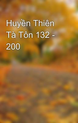 Huyền Thiên Tà Tôn 132 - 200