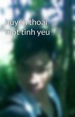 huyen thoai mot tinh yeu