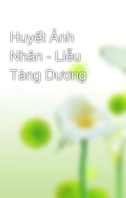 Huyết Ảnh Nhân - Liễu Tàng Dương