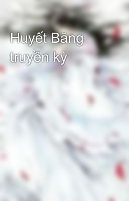 Huyết Băng truyền kỳ