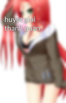 huyet gioi thanh quan