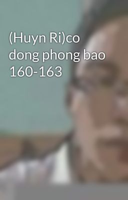 (Huyn Ri)co dong phong bao 160-163