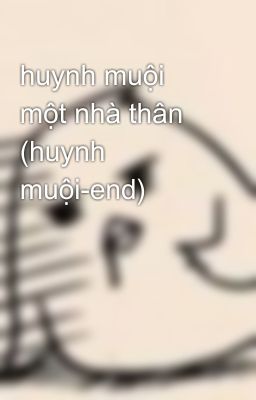 huynh muội một nhà thân (huynh muội-end)