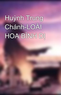 Huỳnh Trung Chánh-LOÀI HOA BÌNH DỊ