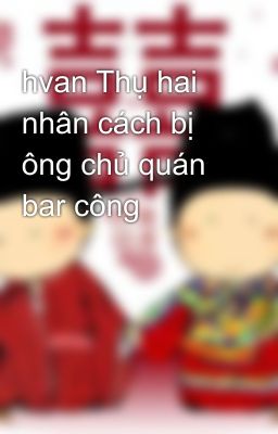 hvan Thụ hai nhân cách bị ông chủ quán bar công