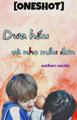 [Hwangmini] Dưa hấu và nho mẫu đơn