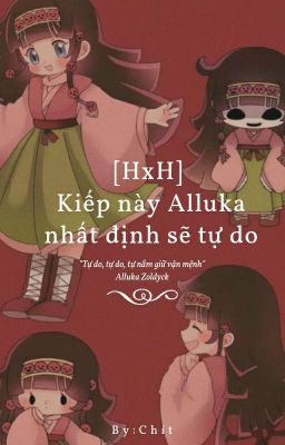 [HxH] Kiếp này Alluka nhất định sẽ tự do