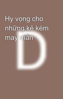 Hy vọng cho những kẻ kém may mắn