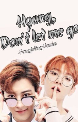 Hyung, Don't let me go || CHANBAEK SHORT STORY