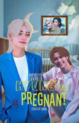 Hyung! i'm pregnant ✧ Hyunlix