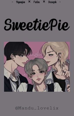 [ Hyunjin - Felix - Joseph ] 🍒 SWEETIE PIE 🍒