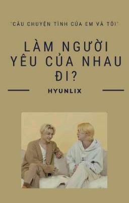 HYUNLIX || LÀM NGƯỜI YÊU CỦA NHAU ĐI?