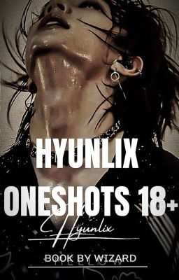 HYUNLIX ONESHOTS 18+✔